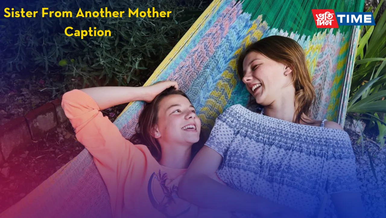 150+ Sister from Another Mother Captions for Instagram