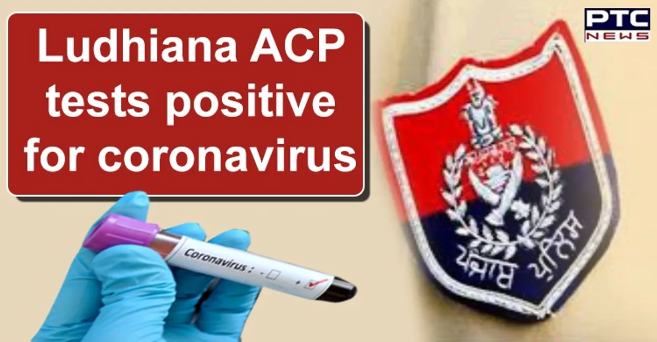Ludhiana ACP tests positive for coronavirus