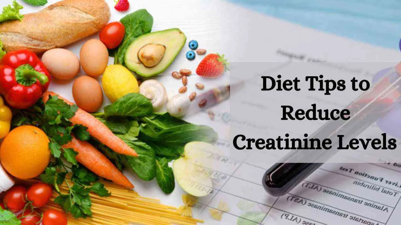 5 Diet Tips to Reduce Creatinine Levels for Healthy Kidneys