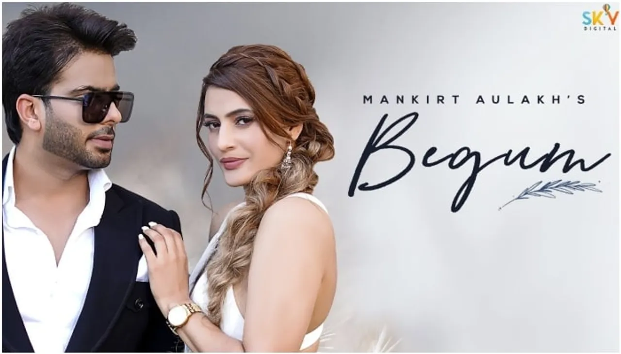 Mankirt Aulakh releases his peppy beat number 'Begum' featuring Sheetal Rana!