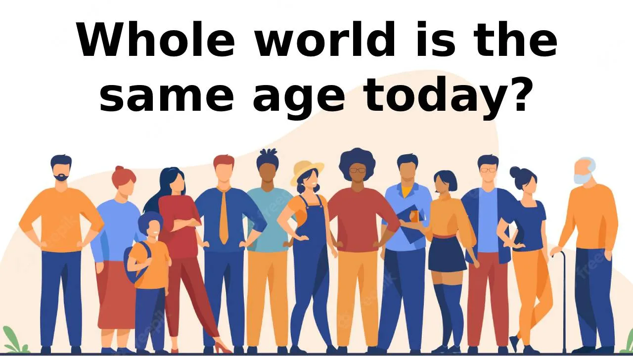 Whole world is the same age today? Here's all you need to know