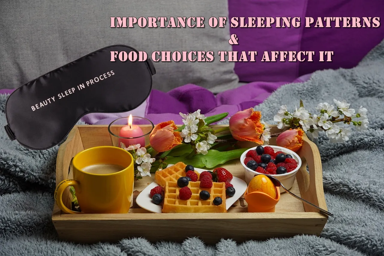 Sleeping patterns and food choices that affect it 