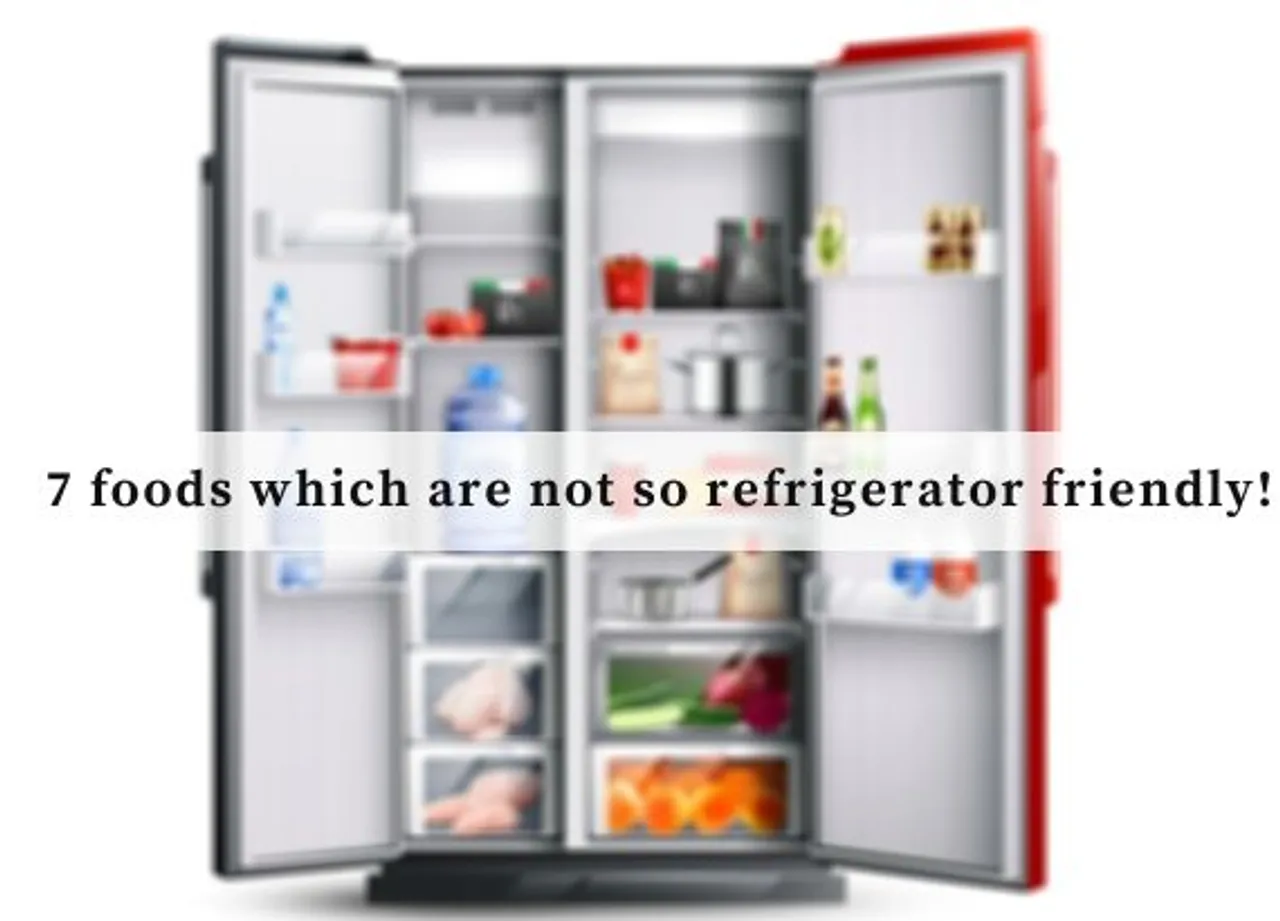 7 foods which are not so refrigerator friendly