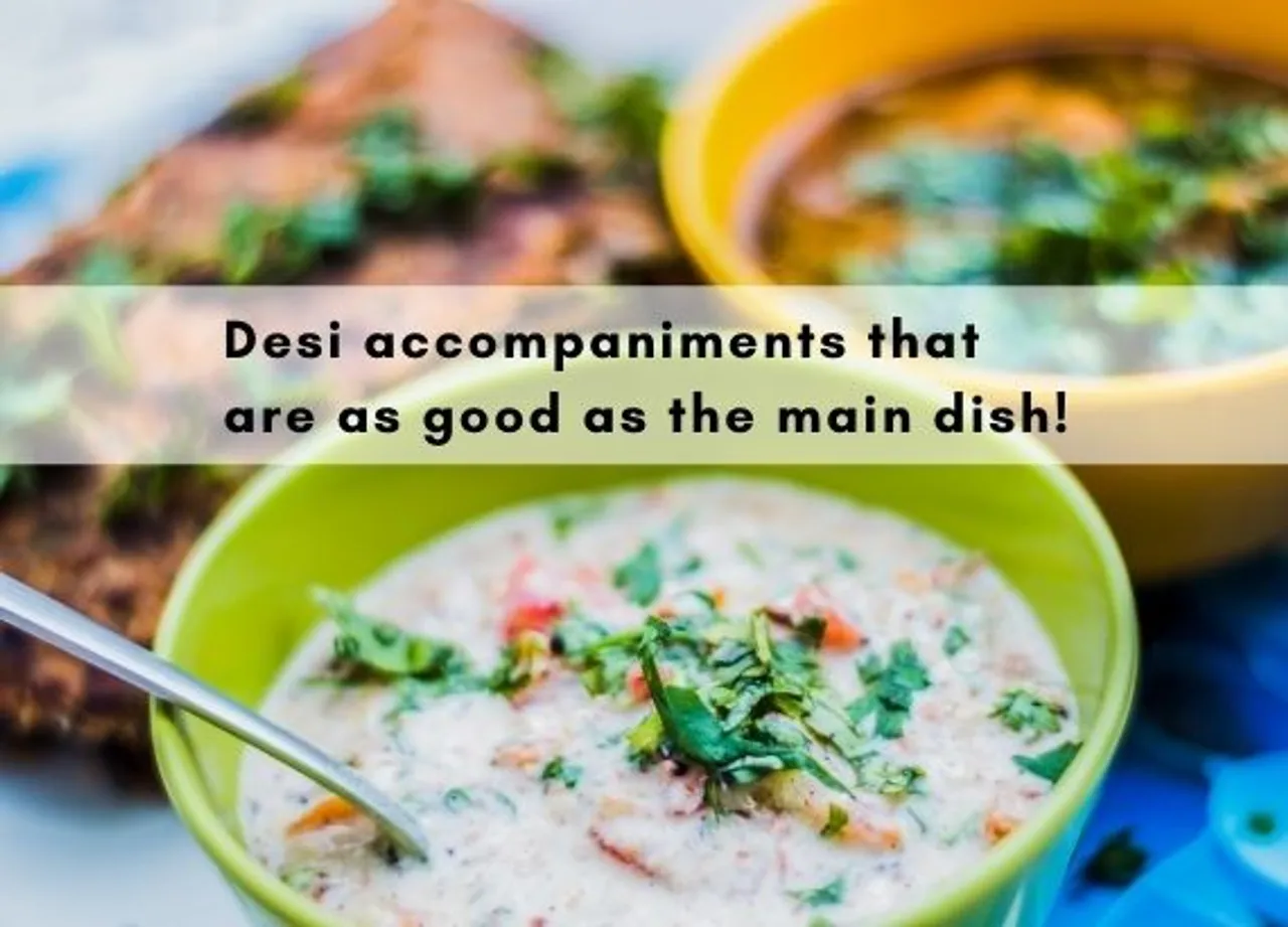Desi accompaniments that are as good as the main dish