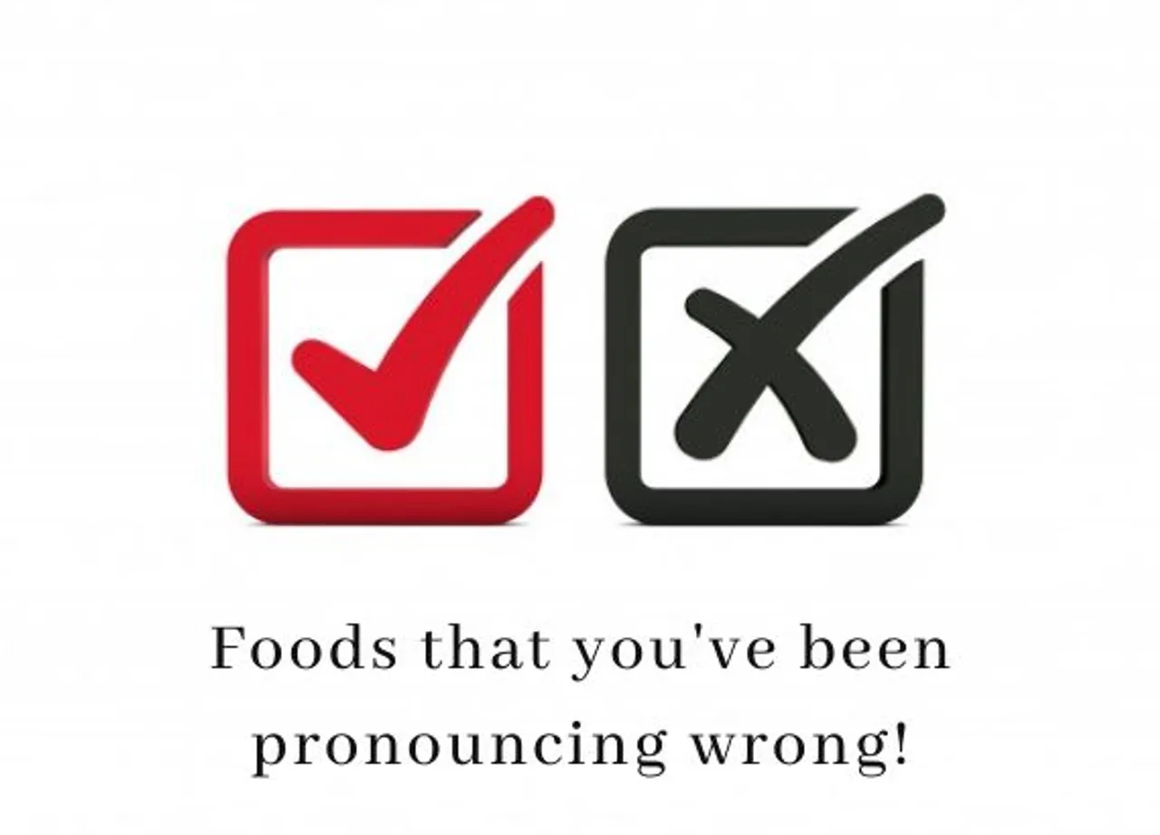 Foods that you have been pronouncing wrong