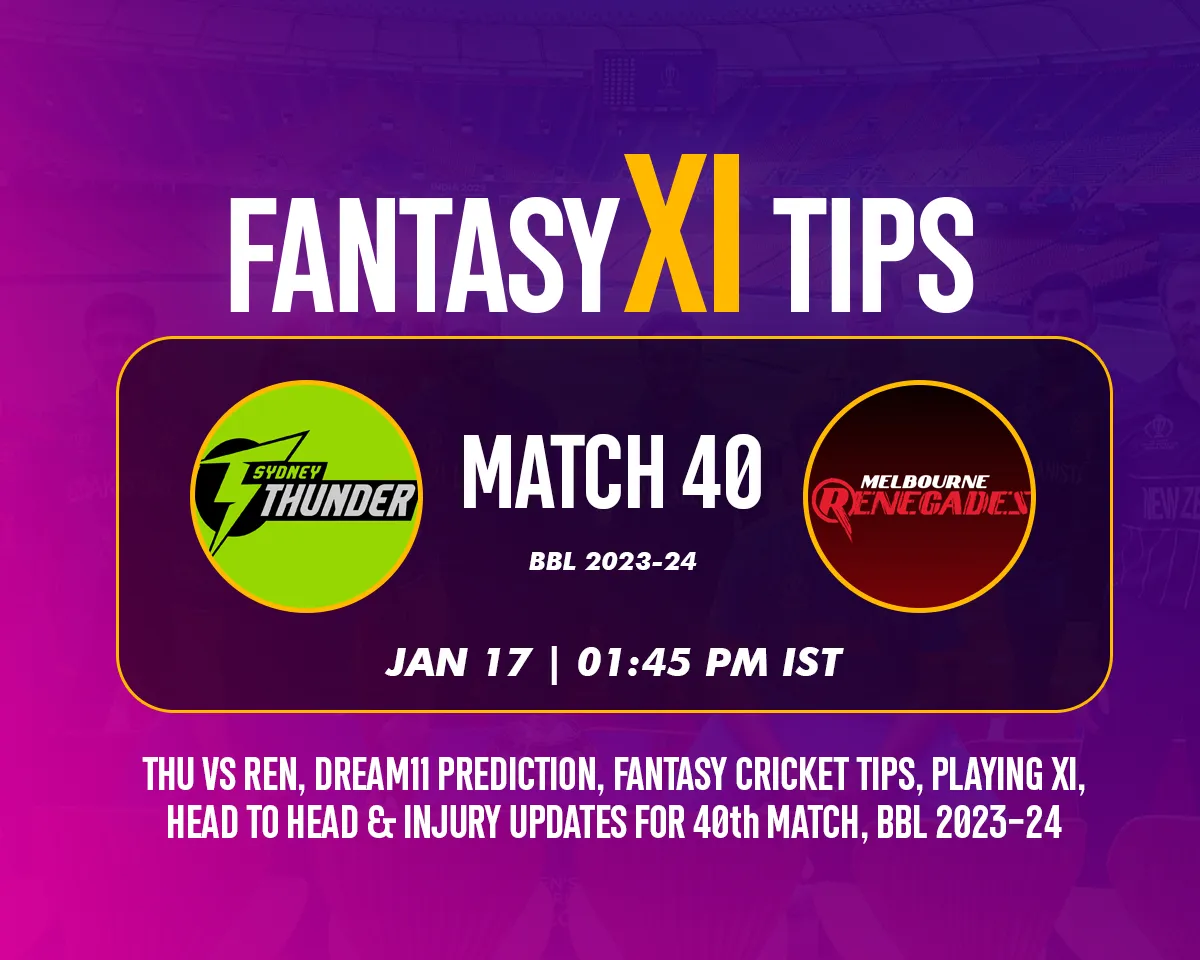 THU vs REN Dream11 Prediction, Fantasy Cricket Tips, Playing XI for T20 BBL 2023, Match 40