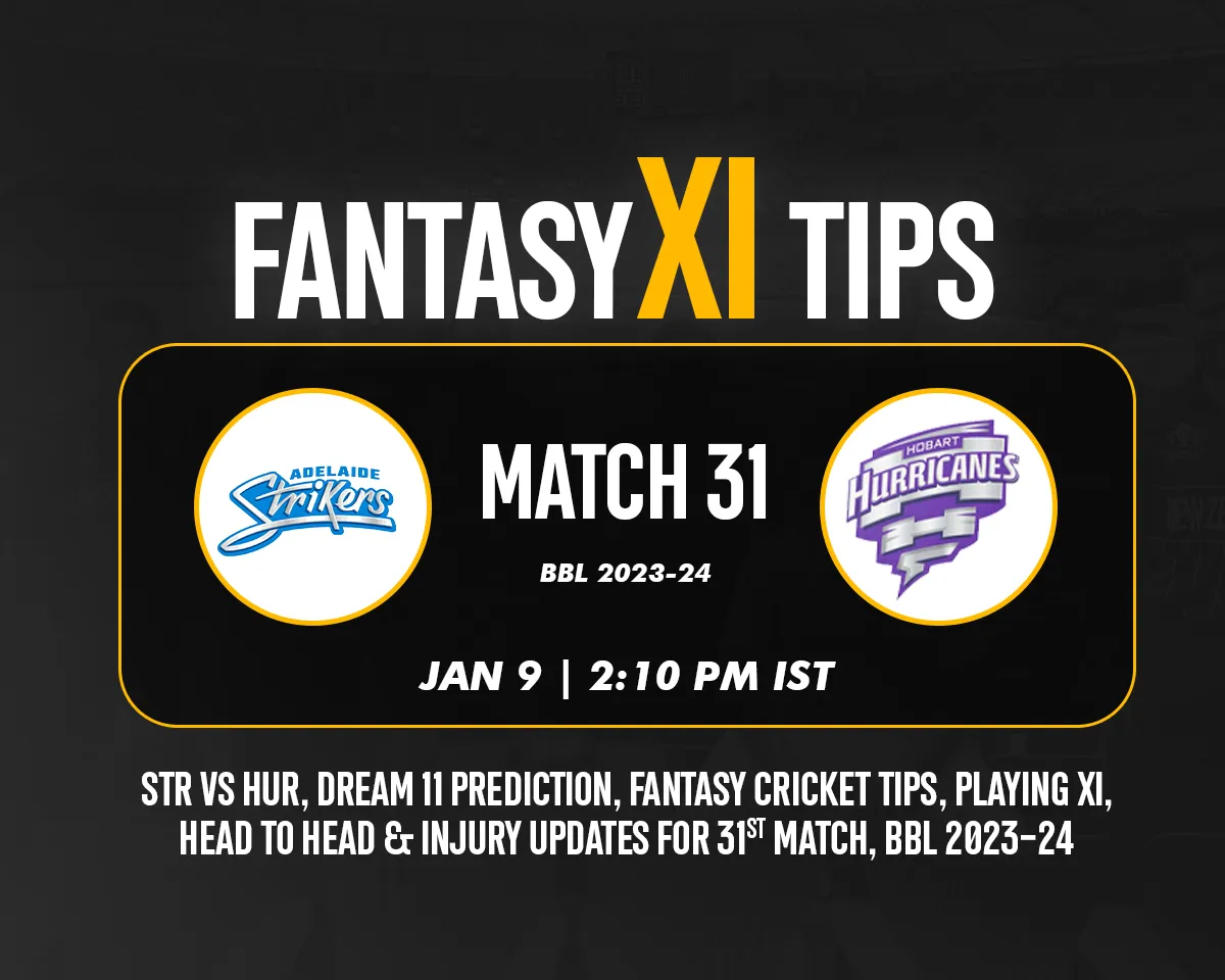 STR vs HUR Dream11 Prediction, Fantasy Cricket Tips, Playing XI for T20 BBL 2023, Match 31