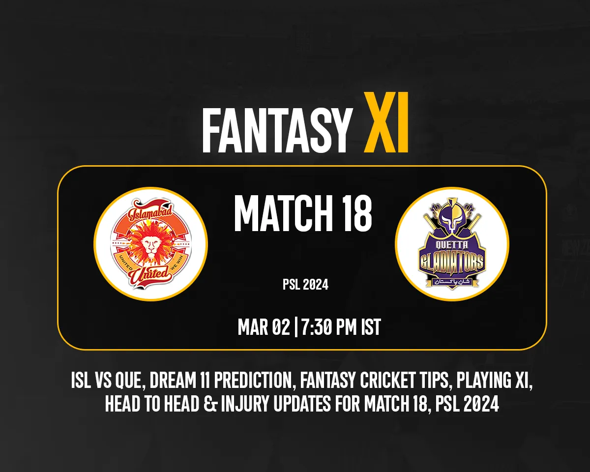 ISL vs QUE Dream 11 Prediction, Fantasy Cricket Tips, Playing XI for PSL 2024, Match 18
