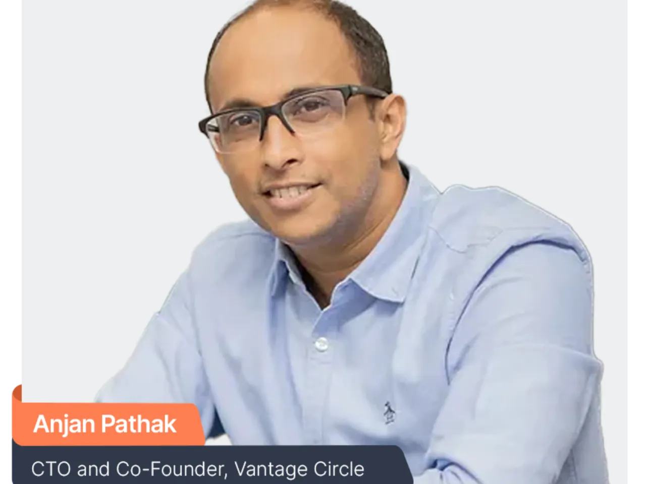Mr. Anjan Pathak, CTO and Co-founder of Vantage Circle