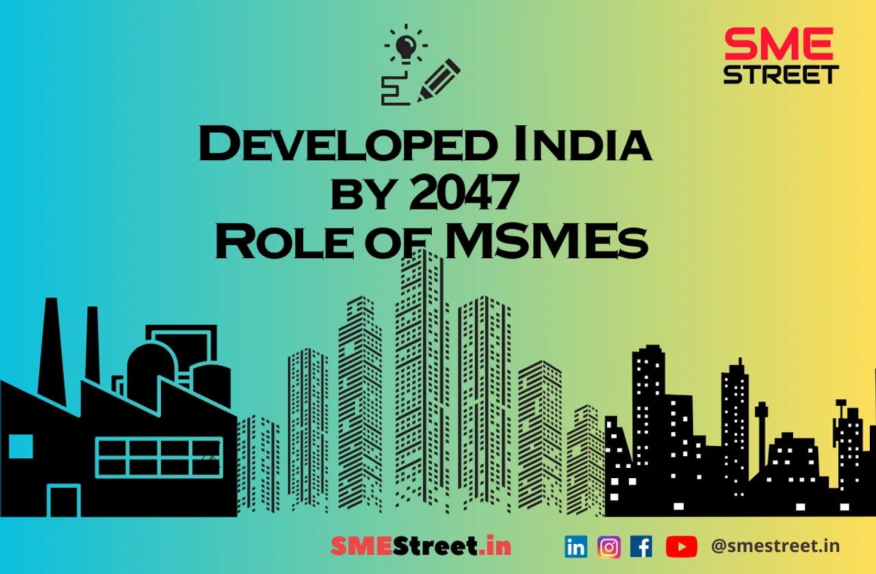 Enroute to Developed India by 2047: The Crucial Role of MSMEs