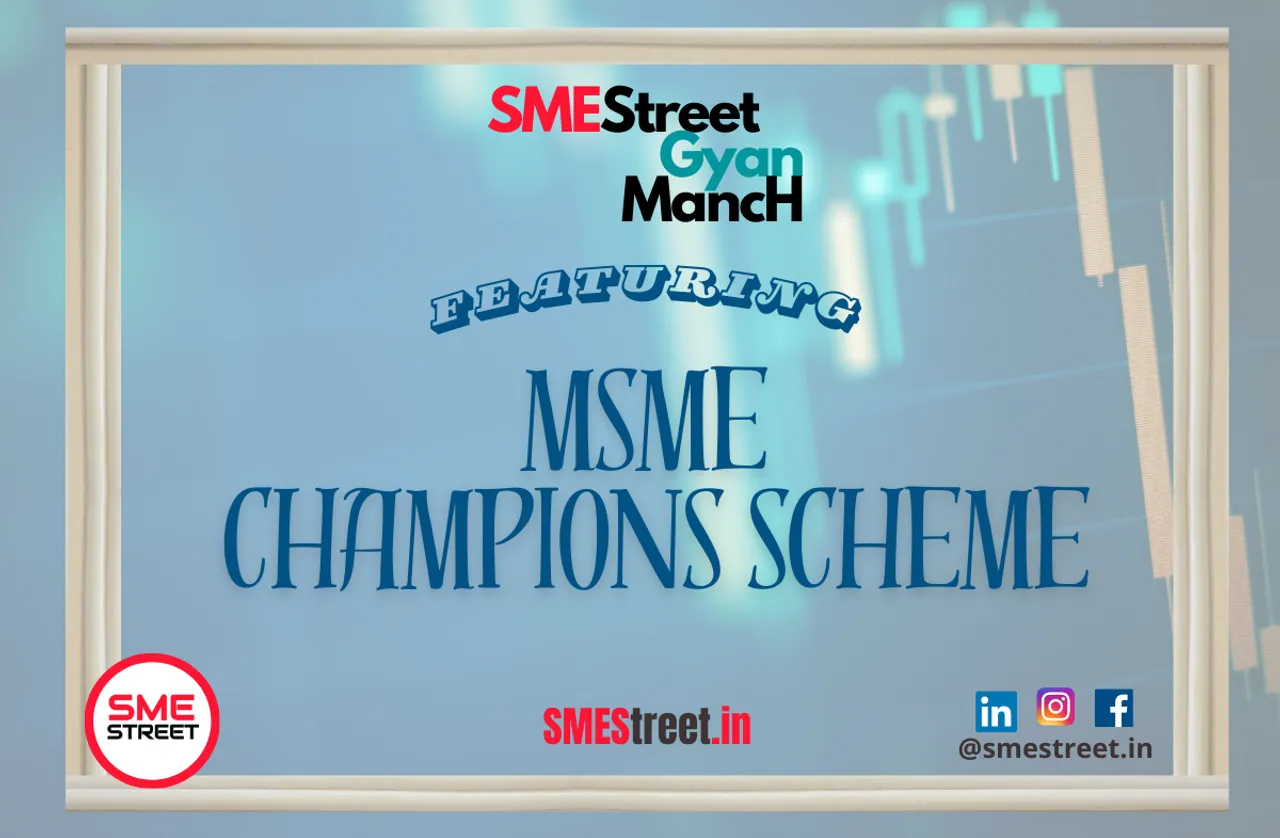 An Overview on MSME Champions Scheme: SMEStreet Exclusive Report