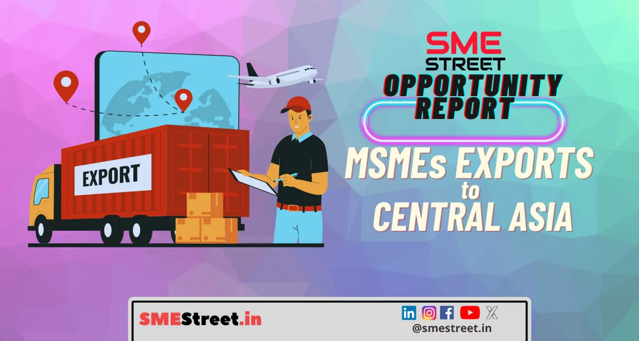 Unlocking Export Opportunities: Central Asia Beckons Indian MSMEs
