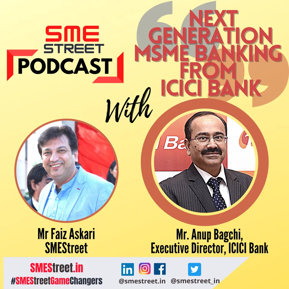 Anup Baghchi, ICICI Bank, SMEStreet Podcast, Faiz Askari, SMEStreet
