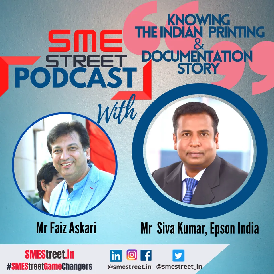 SMEStreet Podcast With Mr Siva Kumar of Epson India: Understand India's Printing Needs