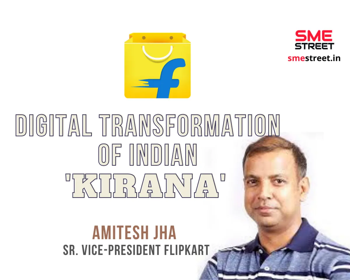Digital Transformation of Indian 'Kirana', Flipkart, Amitesh Jha, SMESTreet