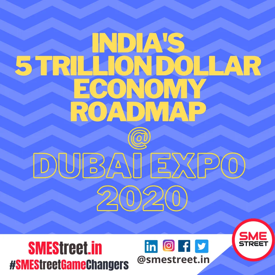 India to Showcase 5 Trillion Dollar Economy Roadmap at Dubai Expo 2020