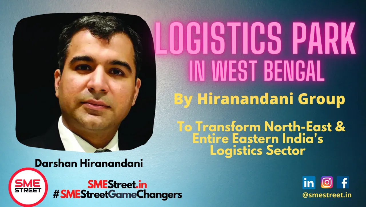 Darshan Hiranandani, SMEStreet, Logistics Park,