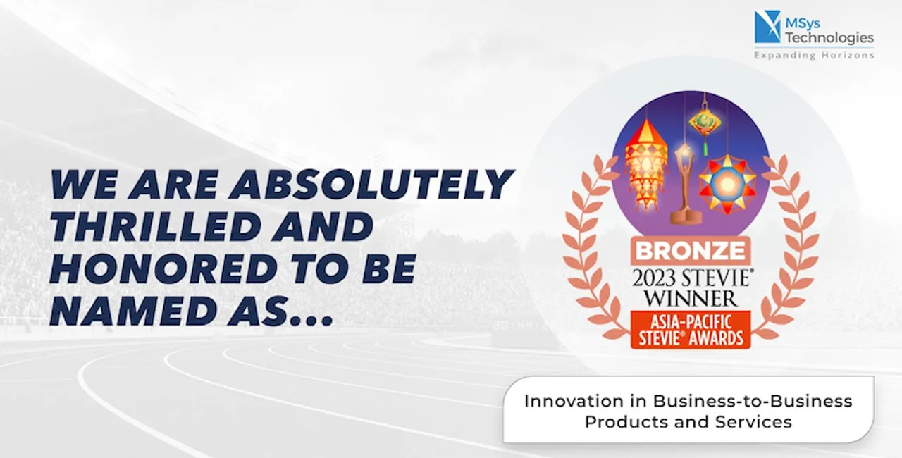 MSys Technologies Wins Bronze Stevie Award in 2023 Asia-Pacific Stevie Awards