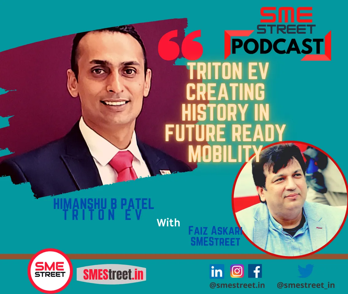 Triton EV, Himanshu B Patel, SMEStreet Podcast, Faiz Askari