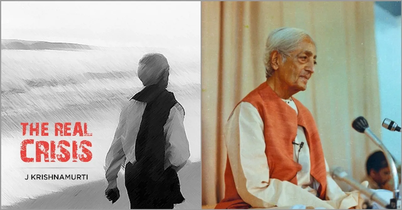 Vivek Raju shares his thoughts on J Krishnamurti’s book ‘The Real Crisis’