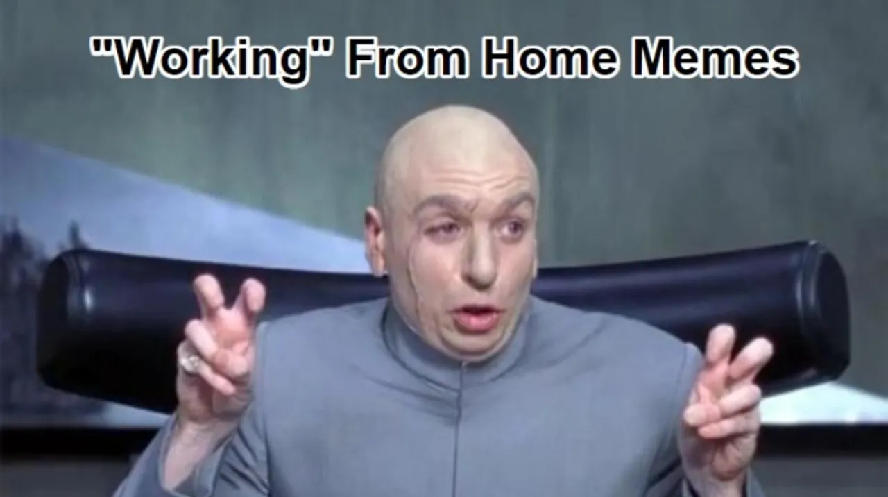 Check out these Work from Home memes to make your breaks funny