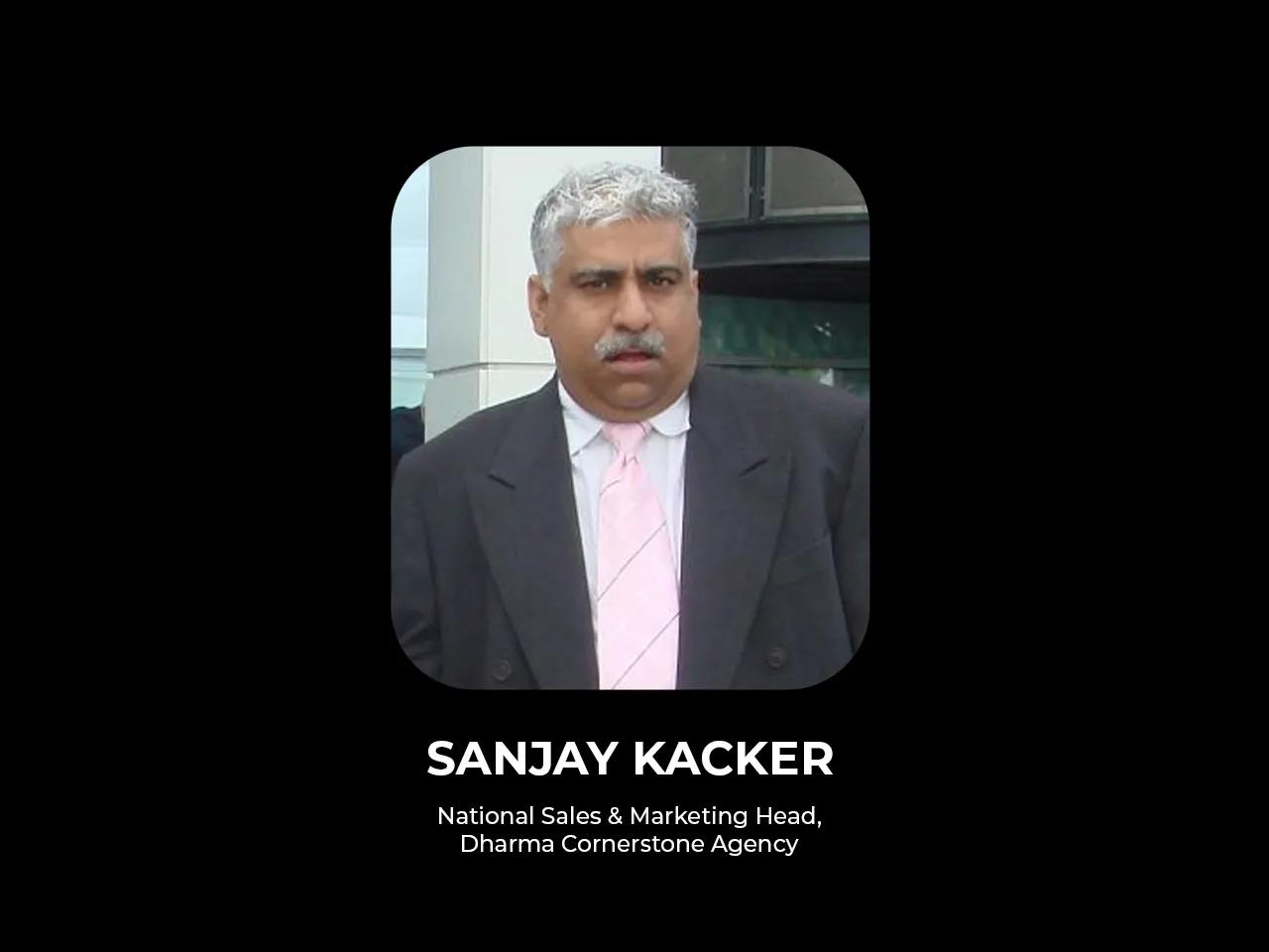 Sanjay Kacker joins Dharma Cornerstone Agency as National Sales & Marketing Head