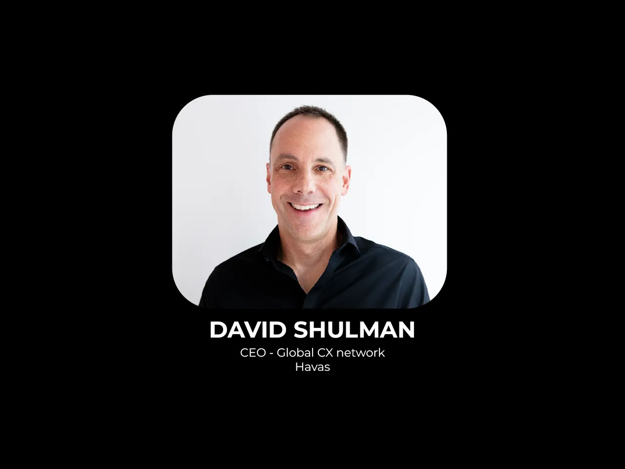 Havas appoints David Shulman as CEO of its global CX network