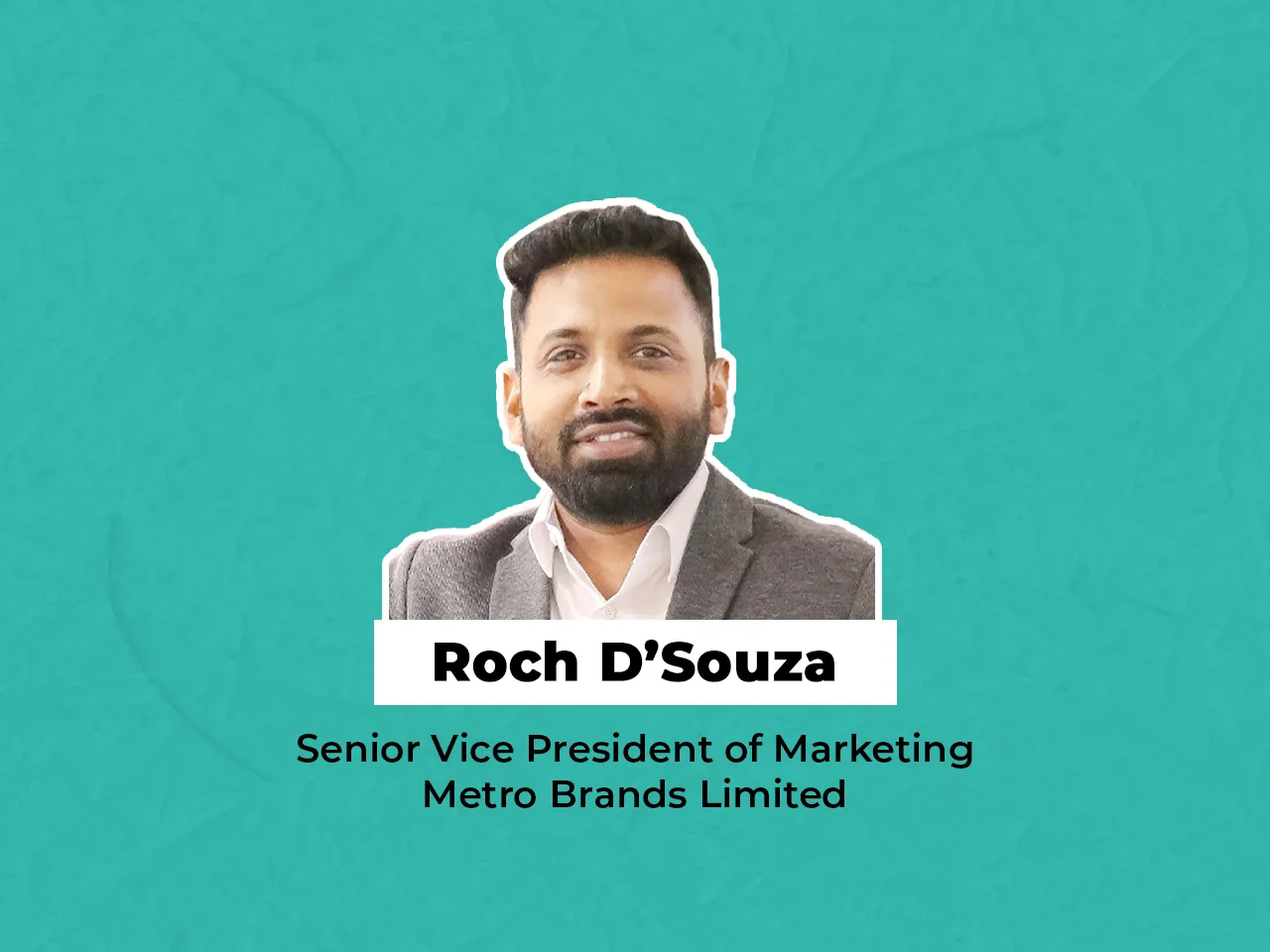 Metro Brands Ltd appoints Roch D’Souza as Senior Vice President of Marketing