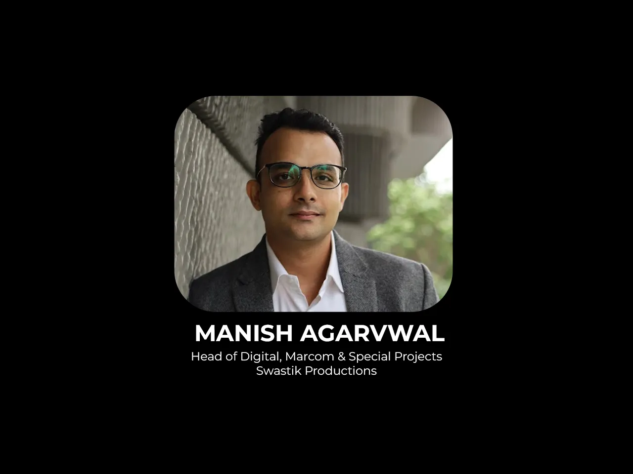 Swastik Productions appoints Manish Agarvwal as Head of Digital, Marcom & Special Projects