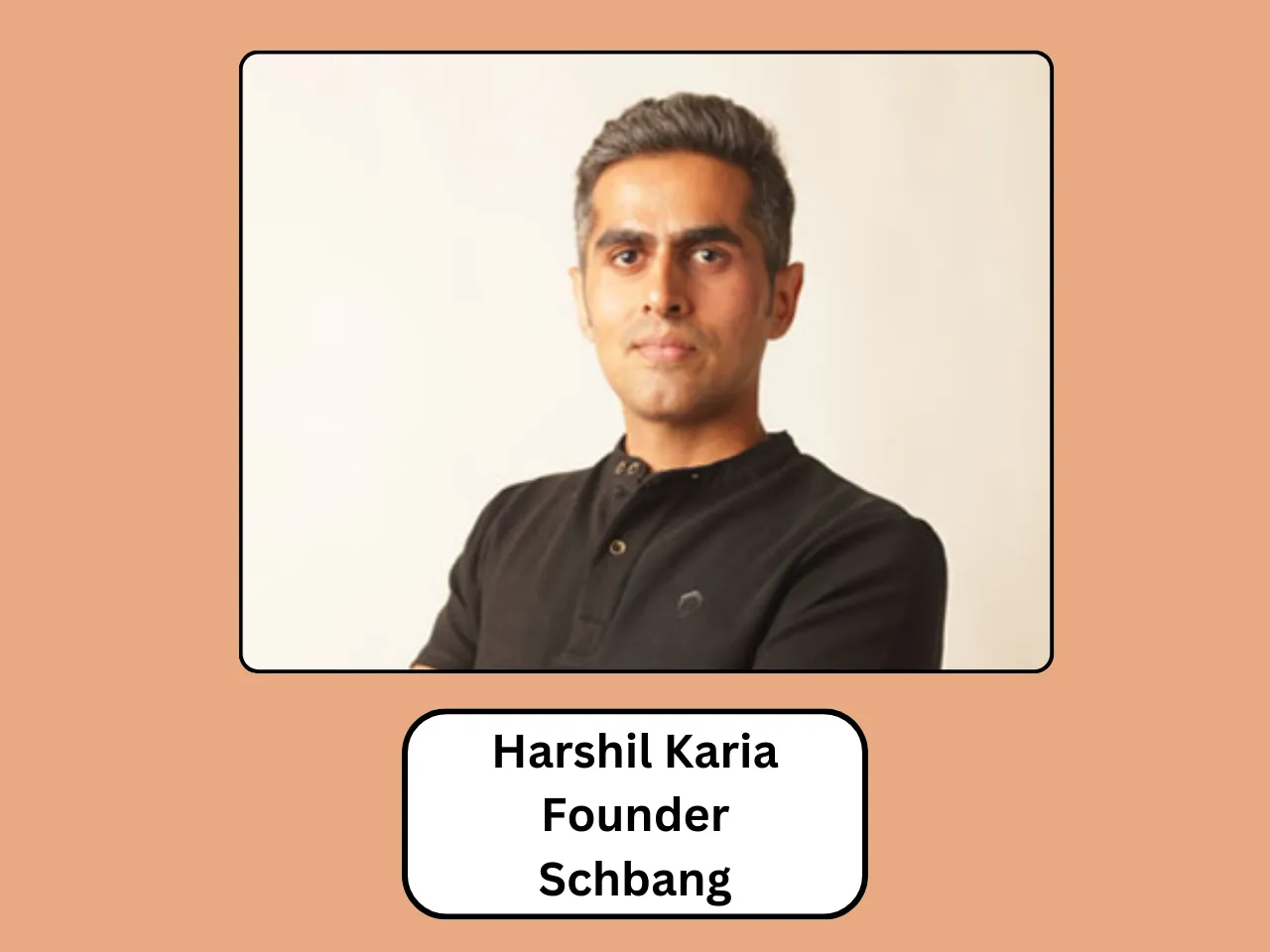 Schbang’s Harshil Karia