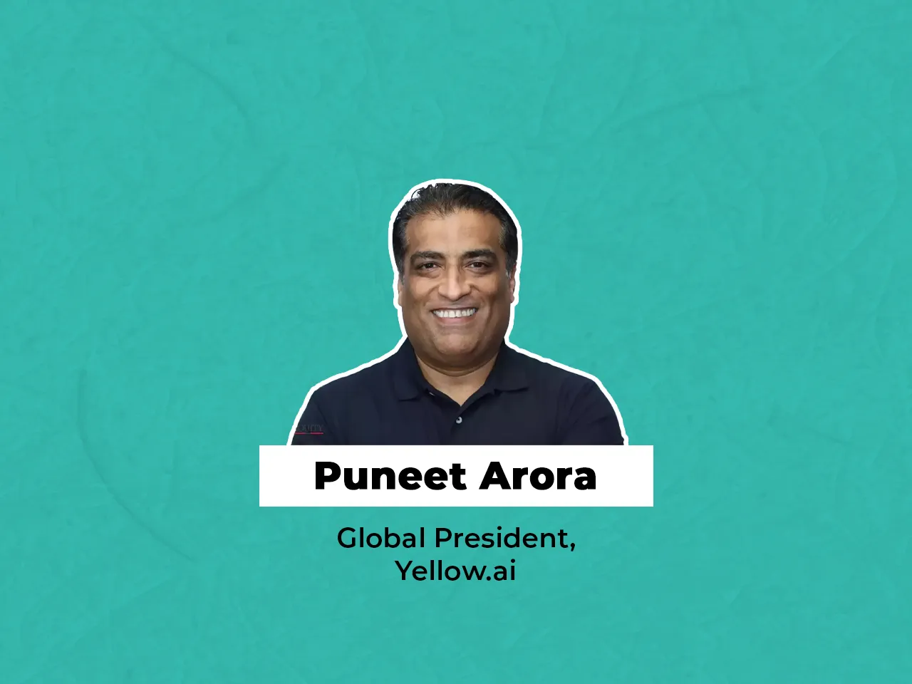Puneet Arora joins Yellow.ai as Global President