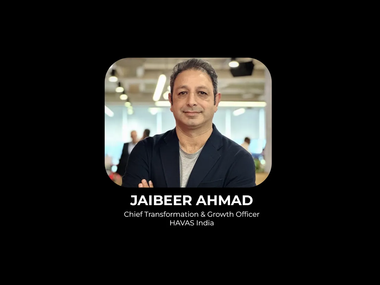 HAVAS India elevates Jaibeer Ahmad as Chief Transformation & Growth Officer