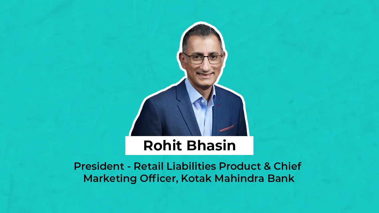 Rohit Bhasin of Kotak Mahindra Bank on bringing consumer-centricity from FMCG to BFSI