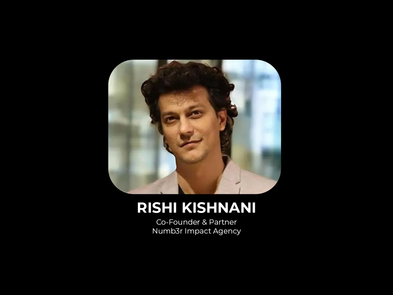 Rishi Kishnani joins Numb3r Impact Agency as Co-Founder & Partner