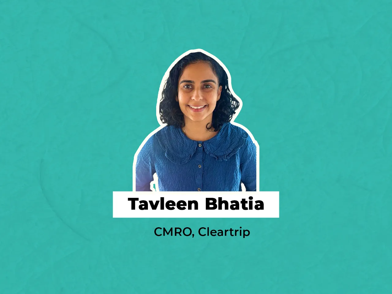 Cleartrip appoints Tavleen Bhatia as the CMRO