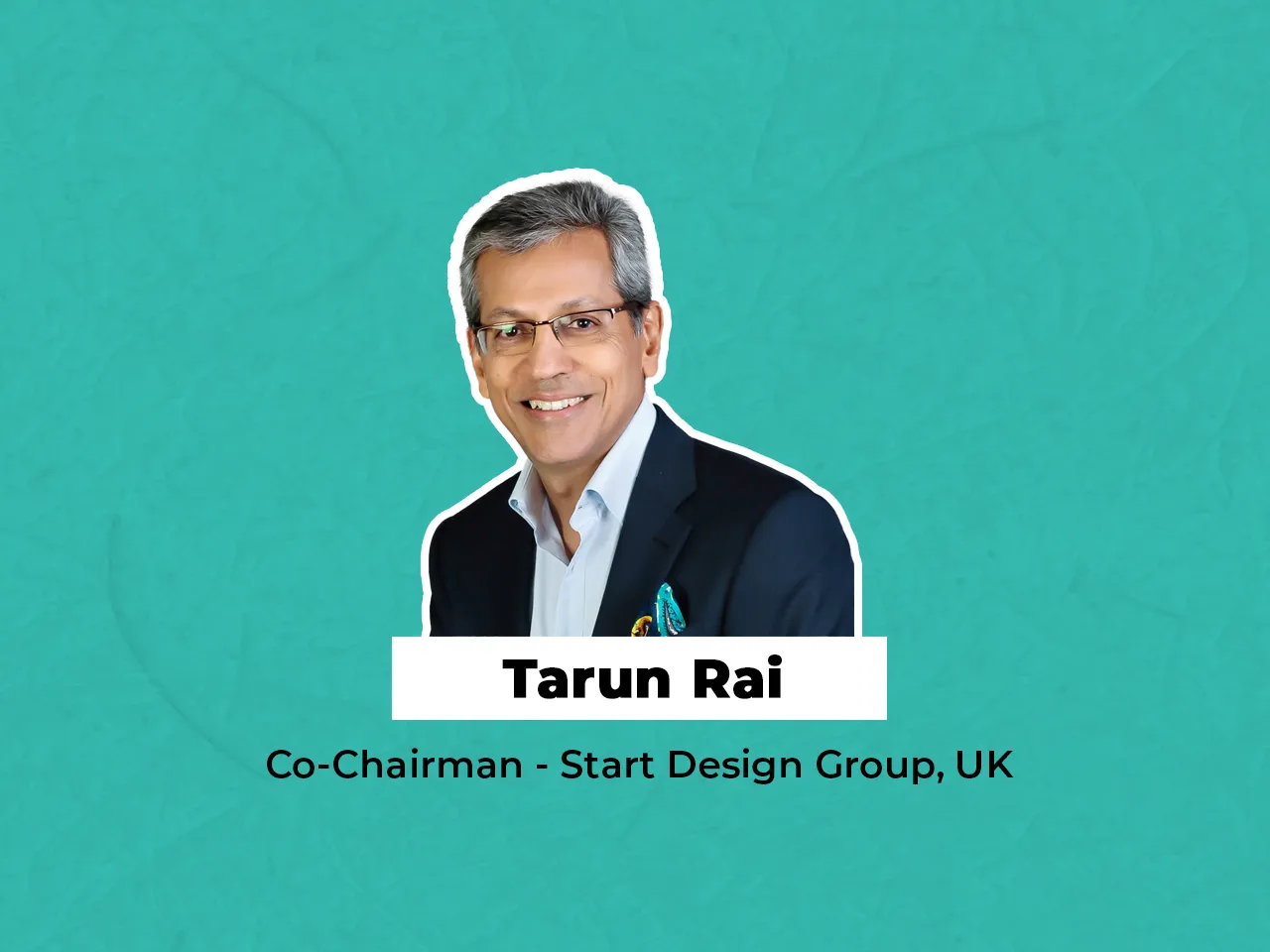 Tarun Rai appointed Co-Chairman of Start Design Group, UK