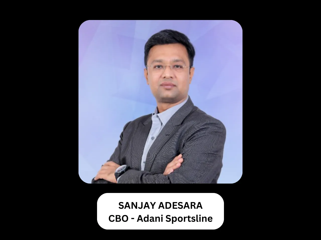 Sanjay Adesara joins Adani Sportsline as CBO