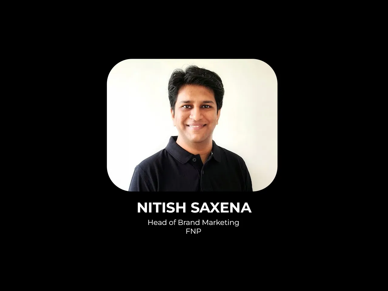 Nitish Saxena joins FNP as Head of Brand Marketing