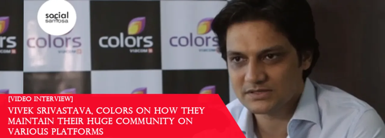 [Video Interview] Vivek Srivastava, Colors TV on How They Maintain Their Huge Social Media Community