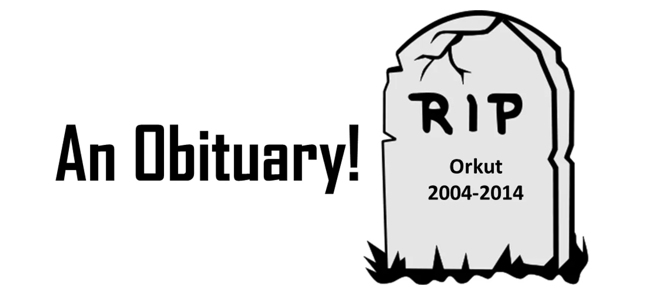 R.I.P Orkut (2004 – 2014): An Obituary.