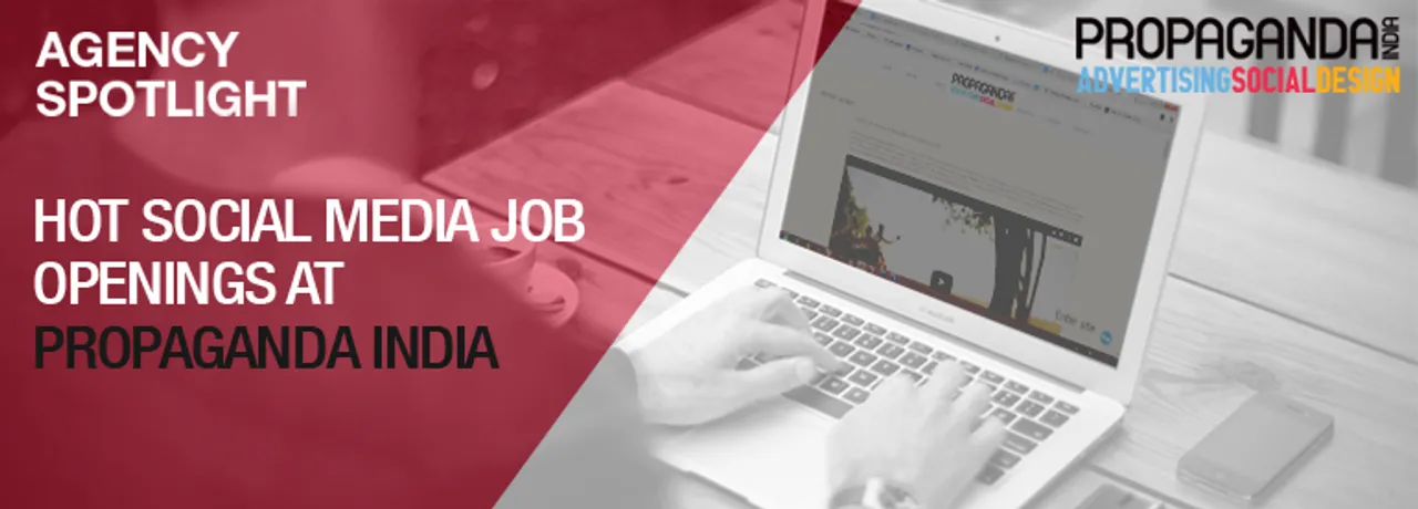 Agency Spotlight: Propaganda India – Hot Social Media Job Openings At The Agency