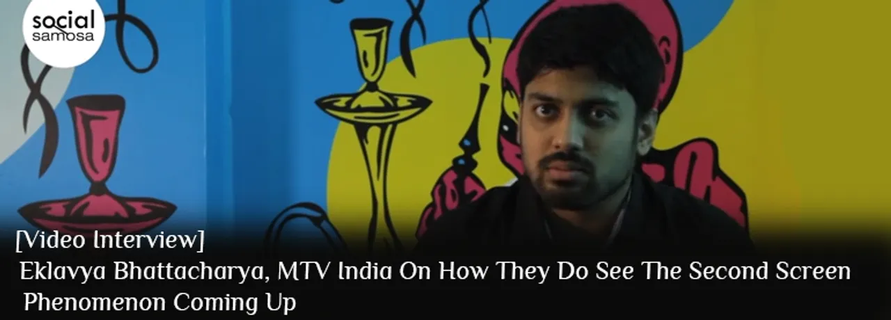 [Video Interview] Ekalavya Bhattacharya, MTV India, On How They See The Second Screen Phenomenon Coming Up