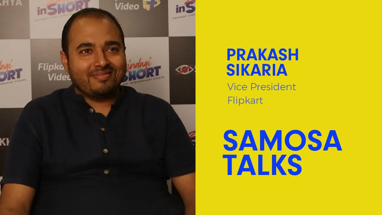 #SamosaTalks: Taking on Netflix, Amazon Prime Video was not the objective with Flipkart Video Originals: Prakash Sikaria, Flipkart