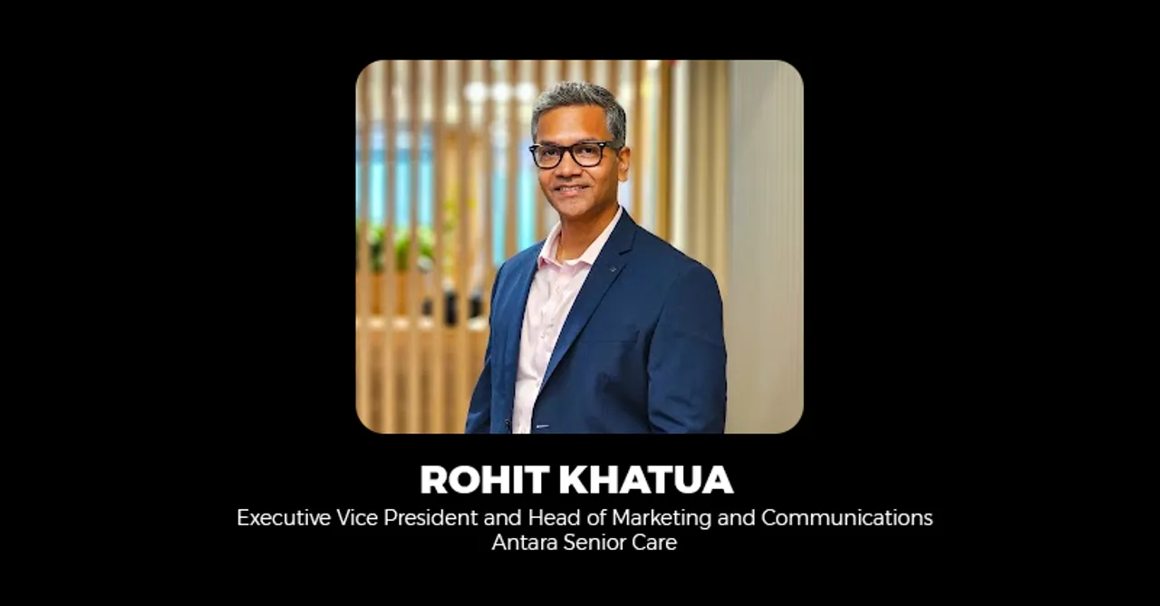 Rohit Khatua joins Antara Senior Care as the Executive Vice President and Head of Marketing and Communications 