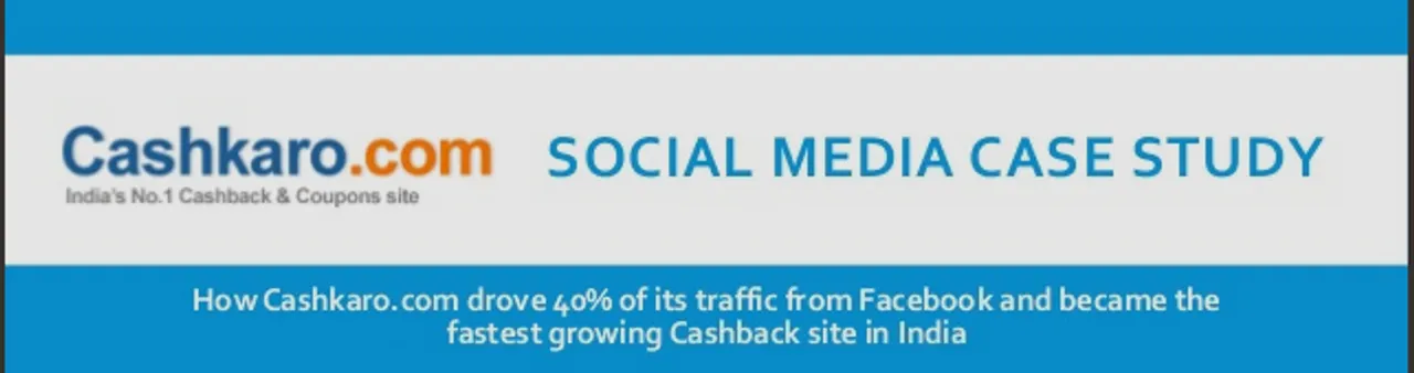 Social Media Case Study: How Cashkaro.com Drove 40% of Traffic to its Site Using Facebook
