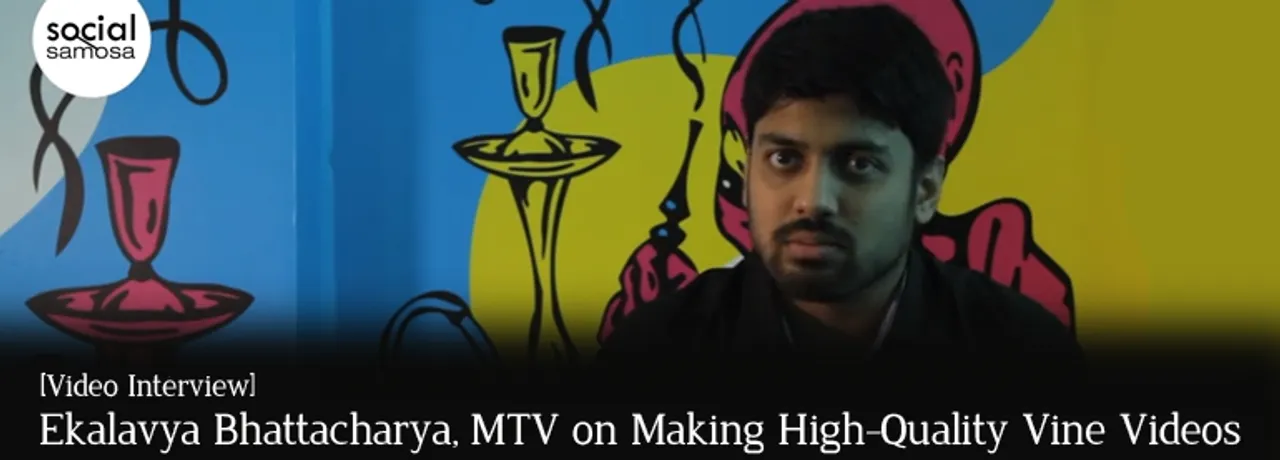 [Video Interview] Ekalavya Bhattacharya, MTV on Making High-Quality Vine Videos