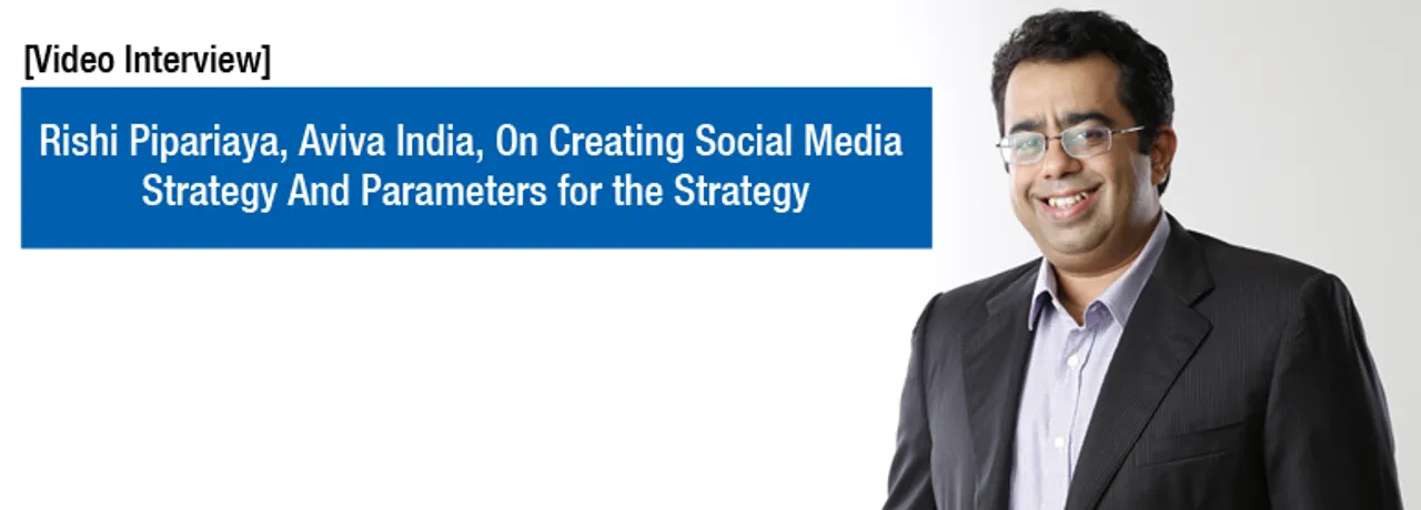 [Video Interview] Rishi Piparaiya, Aviva India, on How to Build a Social Media Strategy