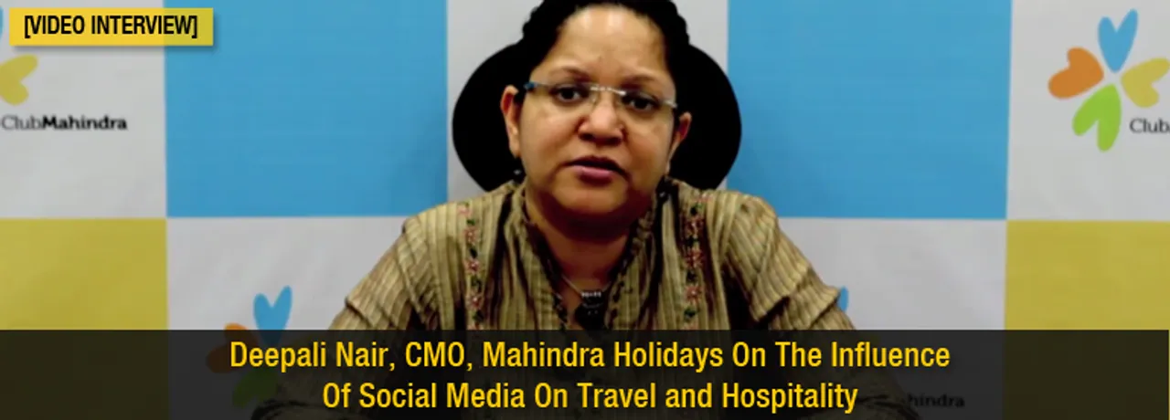 [Video Interview] Deepali Naair, Mahindra Holidays, On The Influence Of Social Media On Travel and Hospitality