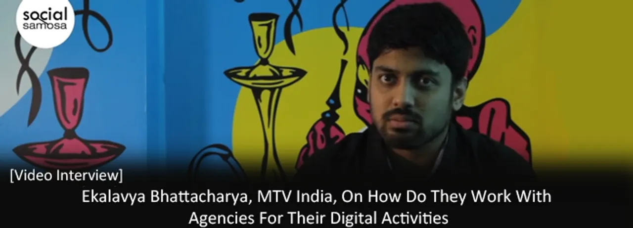 [Video Interview] Ekalavya Bhattacharya, MTV India, on How They Work With Digital Agencies
