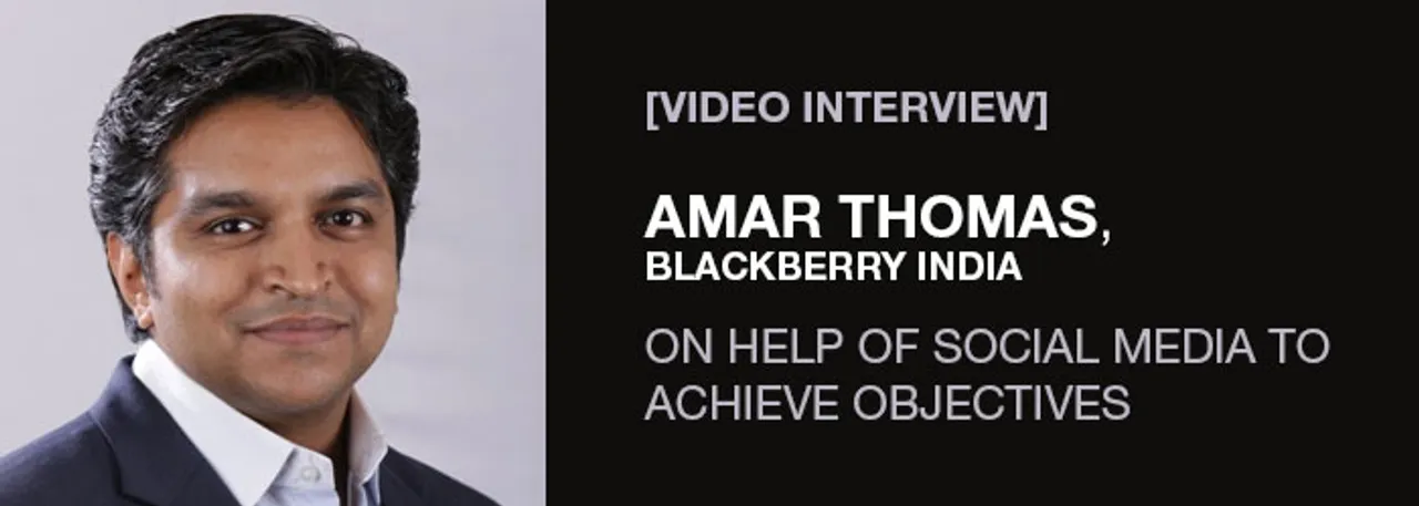 [Video Interview] Amar Thomas, Blackberry India, on Help of Social Media To Achieve Objectives